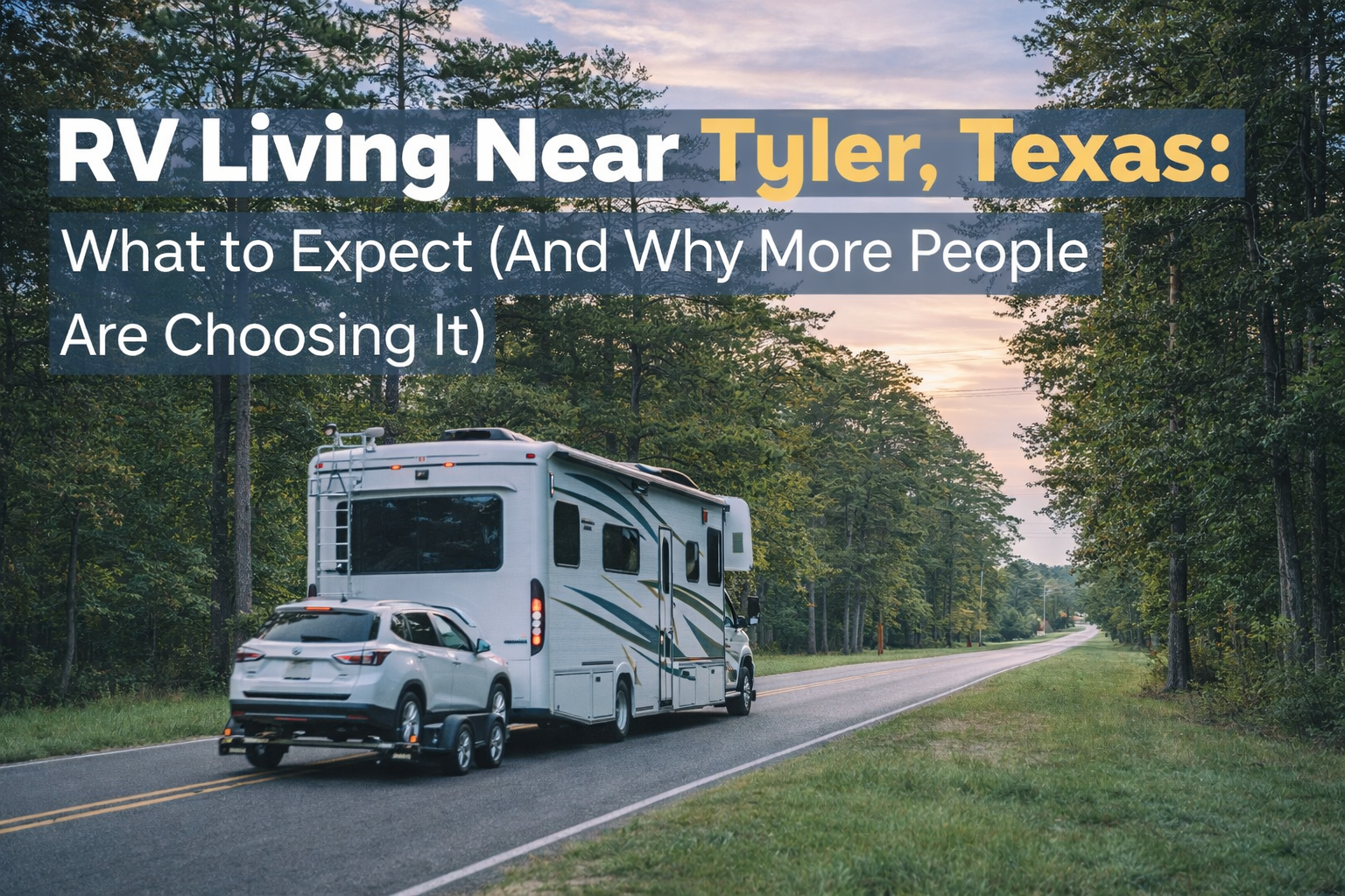 RV Living Near Tyler, Texas: What to Expect (And Why More People Are Choosing It)